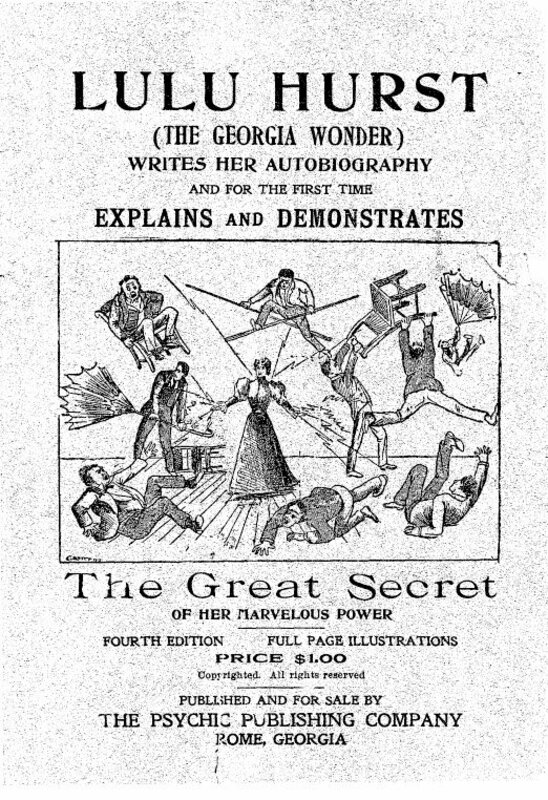 Lulu Hurst (the Georgia wonder) writes her autobiography and for the first time explains and demonstrates the great secret of her marvelous power.